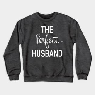 The Perfect Husband: Loving Gift T-Shirt Crewneck Sweatshirt